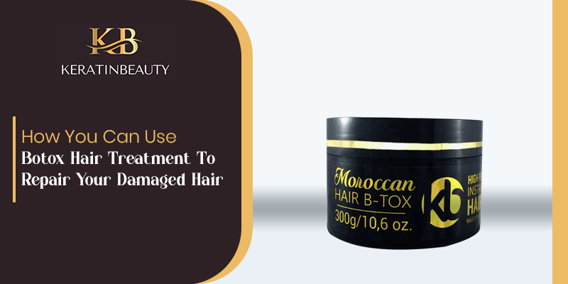 How You Can Use Botox Hair Treatment To Repair Your Damaged Hair