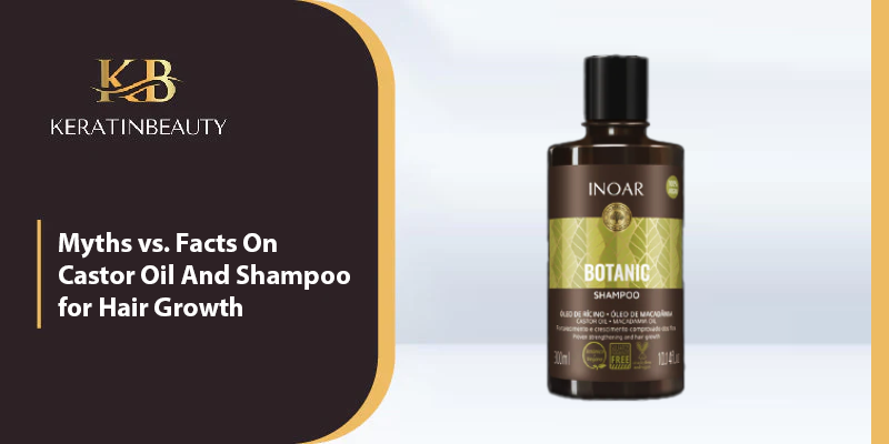 Myths vs. Facts On Castor Oil And Shampoo for Hair Growth