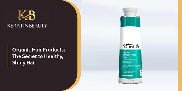 Organic Hair Products: The Secret to Healthy, Shiny Hair