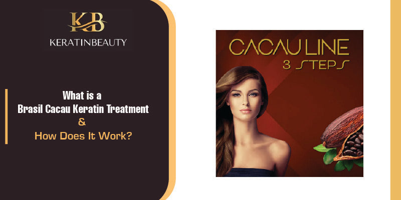 What is a Brasil Cacau Keratin Treatment and How Does It Work?